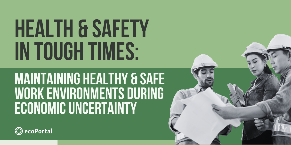 Maintaining Healthy & Safe Work Environments During Economic Uncertainty