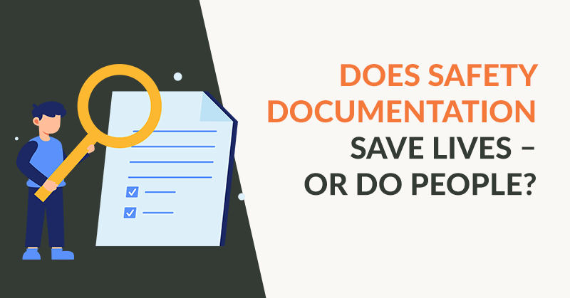 Does Safety Documentation Save Lives – or Do People?