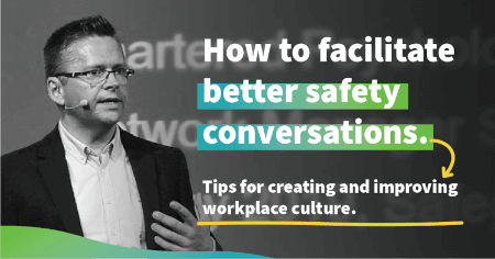 How to Facilitate Better Safety Conversations in your Organisation