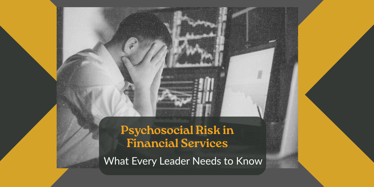 Psychosocial Risk in Financial Services: What Leaders Need to Know